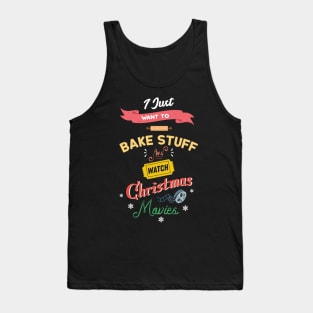 I Just Want To Bake Stuff And Watch Christmas Movies Love Baking Tank Top